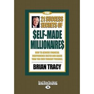 The 21 Success Secrets of Self-Made Millionaires: How to Achieve Financial Indep